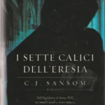 I Sette Calici dell’Eresia-C.J.Sansom-Recensione 2022