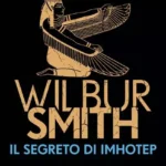 Il segreto di Imhotep-Wilbur Smith-La Risoluzione di un Antichissimo e misterioso segreto