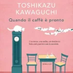 Quando il caffè è pronto-Toshikazu Kawaguchi-Recensione 2024