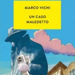 Un caso maledetto -Marco Vichi-Recensione 2024-Nuovo caso per l’ispettore Bordelli