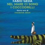 “Nel mare ci sono i coccodrilli”- Fabio Geda-Recensione 2022