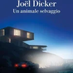 Un animale selvaggio-Joël Dicker