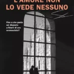 L’Amore non lo vede nessuno-Giovanni Grasso-Recensione 2024-Un’incontro di Anime