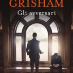 “Gli Avversari” John Grisham-Recensione 2022