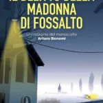 Il delitto della Madonna di Fossalto-Alvise Trisciuzzi-Un’indagine del maresciallo Arturo Bonomi